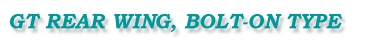 GT REAR WING, BOLT-ON TYPE 